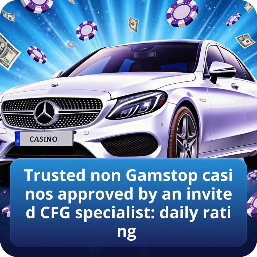 Trusted non Gamstop casinos approved by an invited CFG specialist: daily rating