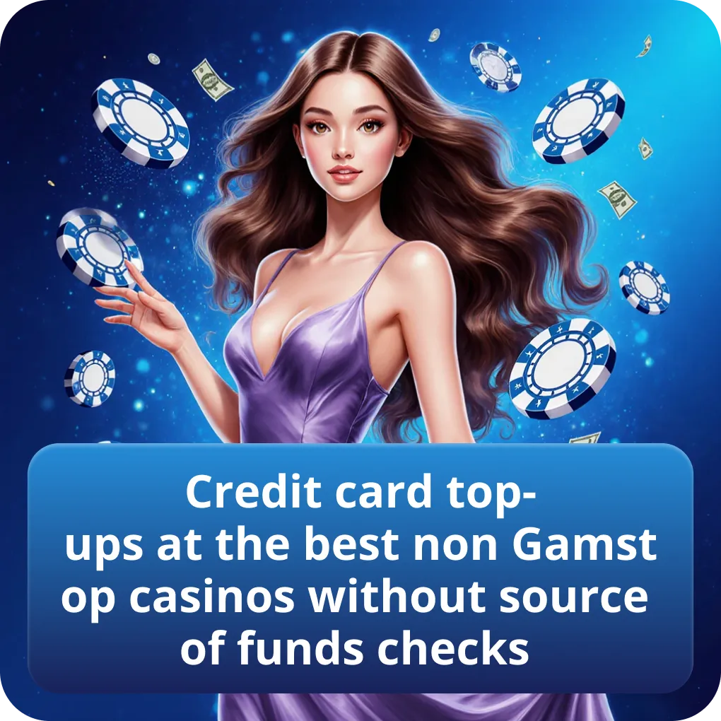Credit card top-ups at the best non Gamstop casinos without source of funds checks