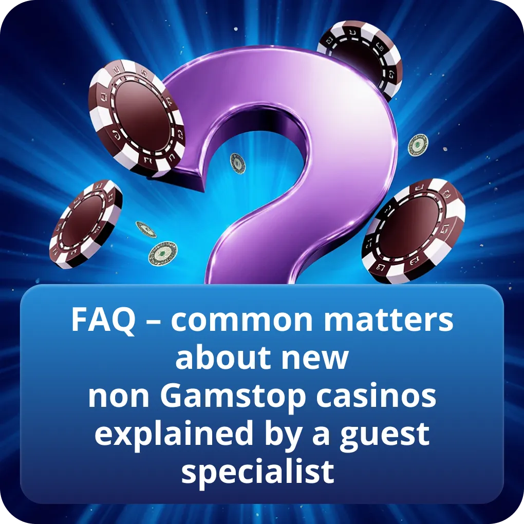 FAQ – common matters about new non Gamstop casinos explained by a guest specialist