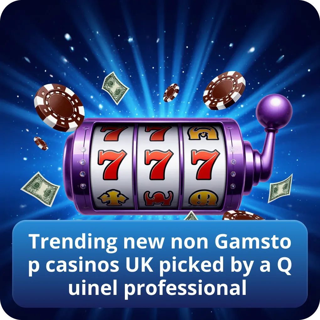 Trending new non Gamstop casinos UK picked by a Quinel professional