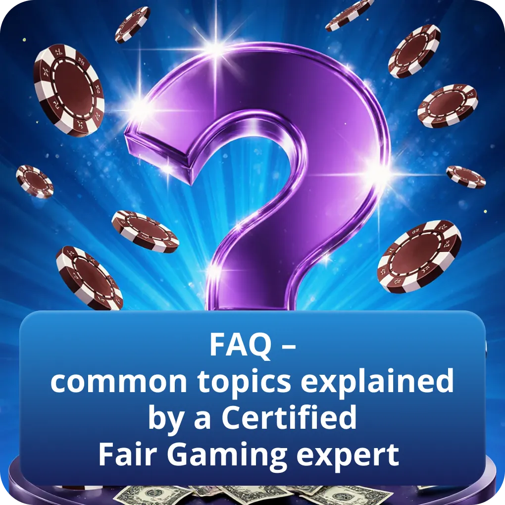 FAQ – common topics explained by a Certified Fair Gaming expert