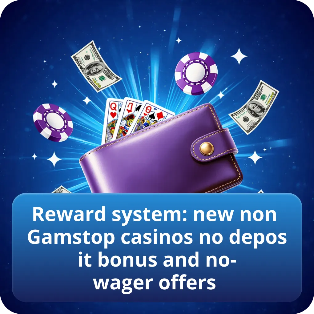 Reward system: new non Gamstop casinos no deposit bonus and no-wager offers
